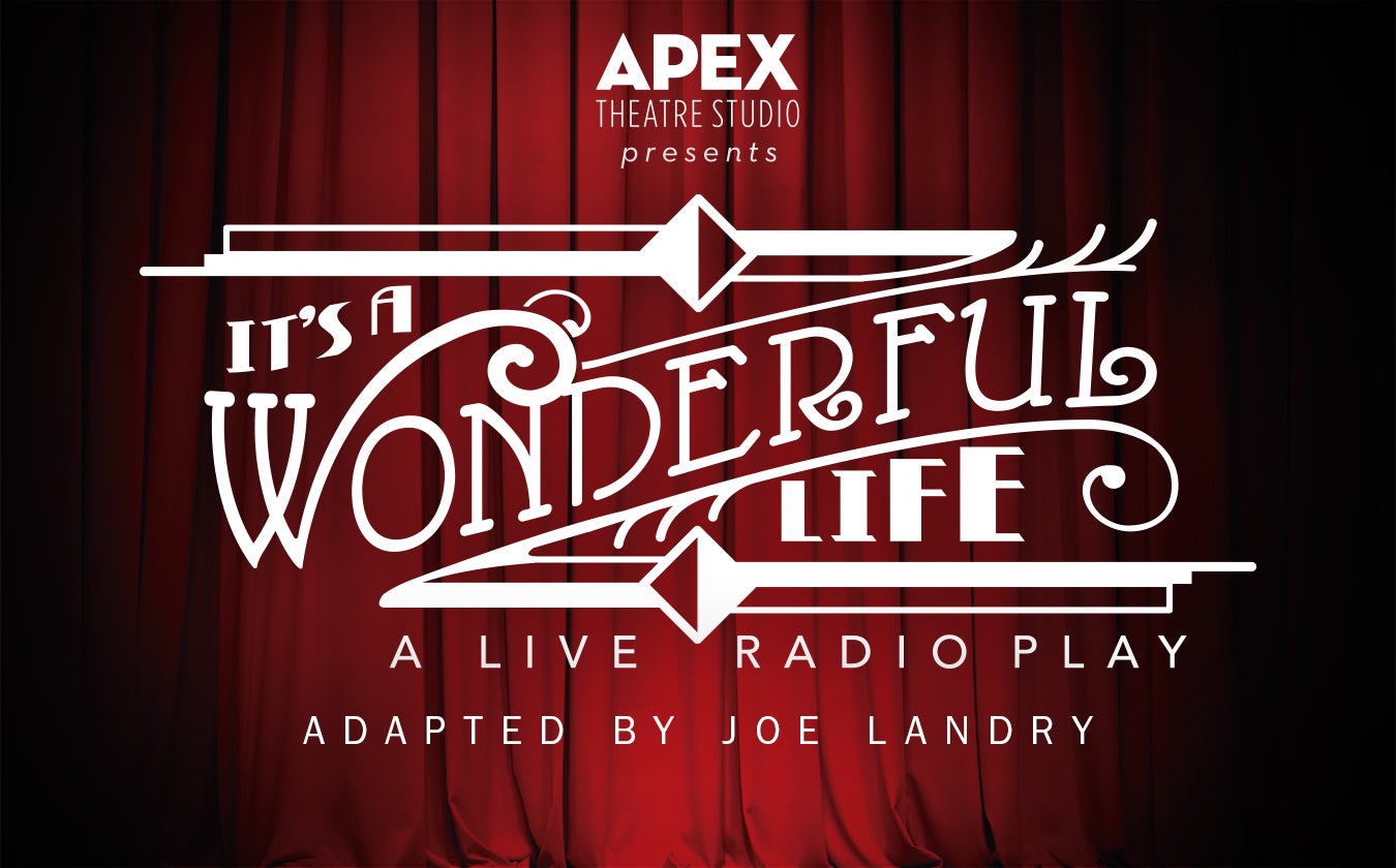 APEX Theatre Studios presents: It's A Wonderful Life